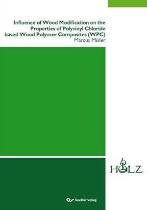 Seller image for Influence of Wood Modification on the Properties of Polyvinyl Chloride based Wood Polymer Composites (WPC) for sale by BuchWeltWeit Ludwig Meier e.K.