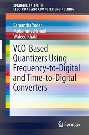 Bild des Verkufers fr VCO-Based Quantizers Using Frequency-to-Digital and Time-to-Digital Converters zum Verkauf von BuchWeltWeit Ludwig Meier e.K.