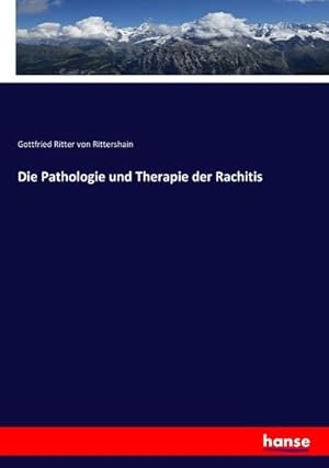 Imagen del vendedor de Die Pathologie und Therapie der Rachitis a la venta por BuchWeltWeit Ludwig Meier e.K.