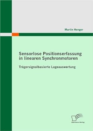 Bild des Verkufers fr Sensorlose Positionserfassung in linearen Synchronmotoren zum Verkauf von BuchWeltWeit Ludwig Meier e.K.