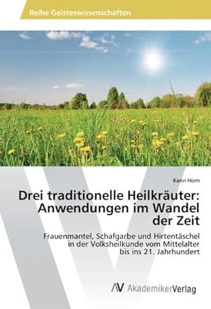 Seller image for Drei traditionelle Heilkruter: Anwendungen im Wandel der Zeit for sale by BuchWeltWeit Ludwig Meier e.K.
