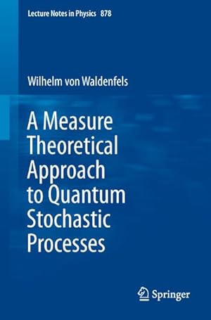 Seller image for A Measure Theoretical Approach to Quantum Stochastic Processes for sale by BuchWeltWeit Ludwig Meier e.K.
