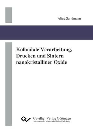 Imagen del vendedor de Kolloidale Verarbeitung, Drucken und Sintern nanokristalliner Oxide a la venta por BuchWeltWeit Ludwig Meier e.K.