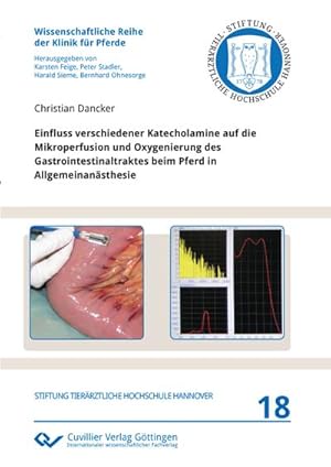 Imagen del vendedor de Einfluss verschiedener Katecholamine auf die Mikroperfusion und Oxygenierung des Gastrointestinaltraktes beim Pferd in Allgemeinansthesie a la venta por BuchWeltWeit Ludwig Meier e.K.