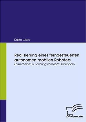 Bild des Verkufers fr Realisierung eines ferngesteuerten autonomen mobilen Roboters zum Verkauf von BuchWeltWeit Ludwig Meier e.K.