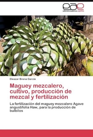 Bild des Verkufers fr Maguey mezcalero, cultivo, produccin de mezcal y fertilizacin zum Verkauf von BuchWeltWeit Ludwig Meier e.K.