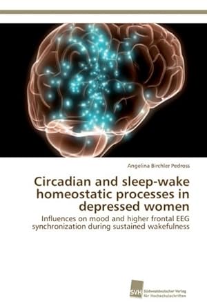 Seller image for Circadian and sleep-wake homeostatic processes in depressed women for sale by BuchWeltWeit Ludwig Meier e.K.