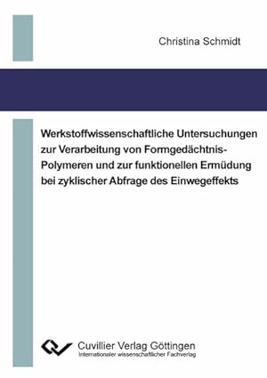 Immagine del venditore per Werkstoffwissenschaftliche Untersuchungen zur Verarbeitung von Formgedchtnis-Polymeren und zur funktionellen Ermdung bei zyklischer Abfrage des Einwegeffekts venduto da BuchWeltWeit Ludwig Meier e.K.