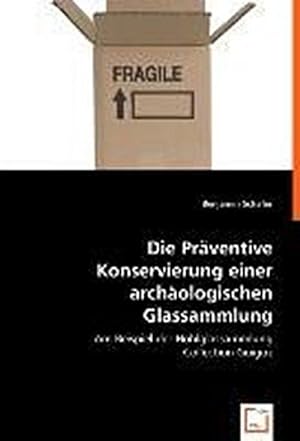 Seller image for Die Prventive Konservierung einer archologischen Glassammlung for sale by BuchWeltWeit Ludwig Meier e.K.