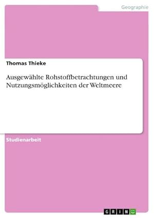 Bild des Verkufers fr Ausgewhlte Rohstoffbetrachtungen und Nutzungsmglichkeiten der Weltmeere zum Verkauf von BuchWeltWeit Ludwig Meier e.K.