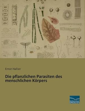 Seller image for Die pflanzlichen Parasiten des menschlichen Krpers for sale by BuchWeltWeit Ludwig Meier e.K.