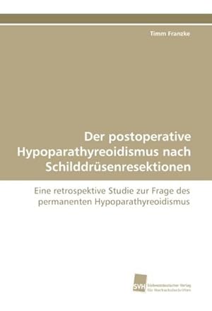 Bild des Verkufers fr Der postoperative Hypoparathyreoidismus nach Schilddrsenresektionen zum Verkauf von BuchWeltWeit Ludwig Meier e.K.