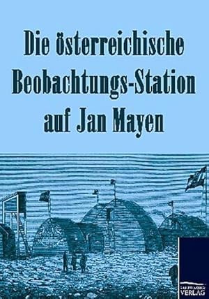 Seller image for Die sterreichische Beobachtungs-Station auf Jan Mayen 1882-1883 for sale by BuchWeltWeit Ludwig Meier e.K.