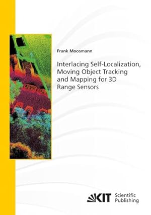 Imagen del vendedor de Interlacing Self-Localization, Moving Object Tracking and Mapping for 3D Range Sensors a la venta por BuchWeltWeit Ludwig Meier e.K.