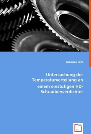 Imagen del vendedor de Untersuchung der Temperaturverteilung an einem einstufigen HD-Schraubenverdichter a la venta por BuchWeltWeit Ludwig Meier e.K.
