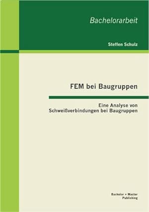 Seller image for FEM bei Baugruppen: Eine Analyse von Schweiverbindungen bei Baugruppen for sale by BuchWeltWeit Ludwig Meier e.K.