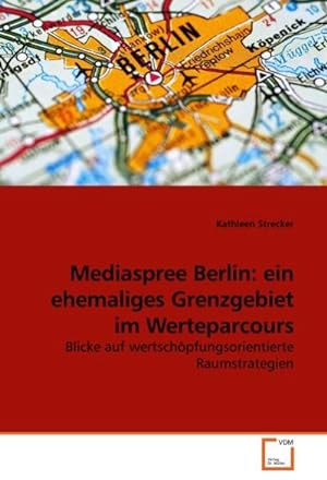Imagen del vendedor de Mediaspree Berlin: ein ehemaliges Grenzgebiet im Werteparcours a la venta por BuchWeltWeit Ludwig Meier e.K.