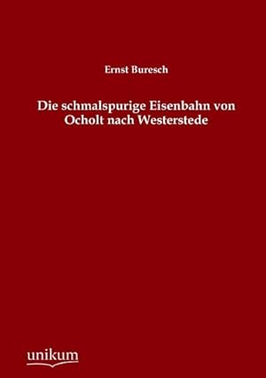 Seller image for Die schmalspurige Eisenbahn von Ocholt nach Westerstede for sale by BuchWeltWeit Ludwig Meier e.K.