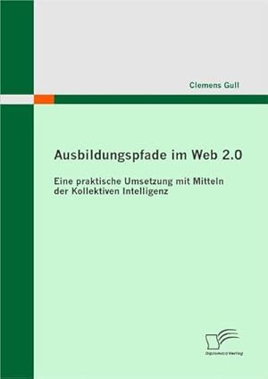 Immagine del venditore per Ausbildungspfade im Web 2.0 venduto da BuchWeltWeit Ludwig Meier e.K.