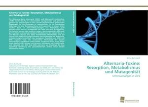 Seller image for Alternaria-Toxine: Resorption, Metabolismus und Mutagenitt for sale by BuchWeltWeit Ludwig Meier e.K.