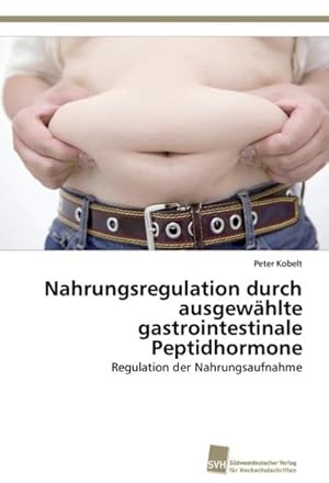 Bild des Verkufers fr Nahrungsregulation durch ausgewhlte gastrointestinale Peptidhormone zum Verkauf von BuchWeltWeit Ludwig Meier e.K.