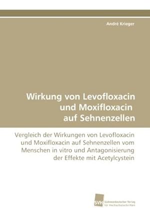 Bild des Verkufers fr Wirkung von Levofloxacin und Moxifloxacin auf Sehnenzellen zum Verkauf von BuchWeltWeit Ludwig Meier e.K.