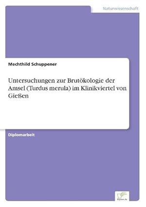 Immagine del venditore per Untersuchungen zur Brutkologie der Amsel (Turdus merula) im Klinikviertel von Gieen venduto da BuchWeltWeit Ludwig Meier e.K.