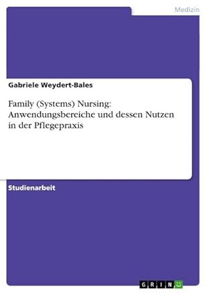 Seller image for Family (Systems) Nursing: Anwendungsbereiche und dessen Nutzen in der Pflegepraxis for sale by BuchWeltWeit Ludwig Meier e.K.