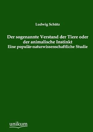 Bild des Verkufers fr Der sogenannte Verstand der Tiere oder der animalische Instinkt zum Verkauf von BuchWeltWeit Ludwig Meier e.K.