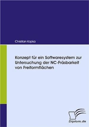 Immagine del venditore per Konzept fr ein Softwaresystem zur Untersuchung der NC-Frsbarkeit von Freiformflchen venduto da BuchWeltWeit Ludwig Meier e.K.