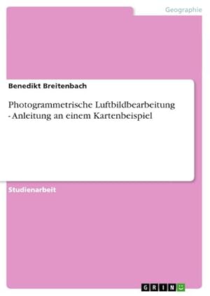 Seller image for Photogrammetrische Luftbildbearbeitung - Anleitung an einem Kartenbeispiel for sale by BuchWeltWeit Ludwig Meier e.K.