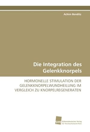 Bild des Verkufers fr Die Integration des Gelenkknorpels zum Verkauf von BuchWeltWeit Ludwig Meier e.K.
