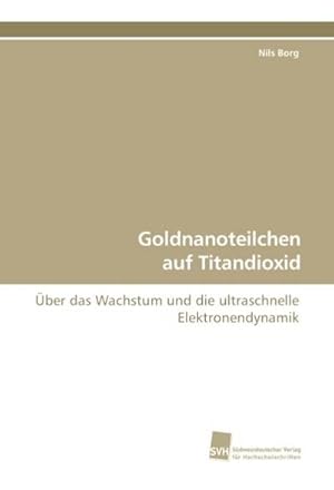 Bild des Verkufers fr Goldnanoteilchen auf Titandioxid zum Verkauf von BuchWeltWeit Ludwig Meier e.K.