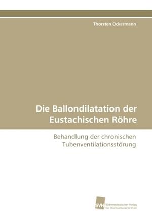 Bild des Verkufers fr Die Ballondilatation der Eustachischen Rhre zum Verkauf von BuchWeltWeit Ludwig Meier e.K.