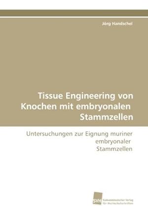 Seller image for Tissue Engineering von Knochen mit embryonalen Stammzellen for sale by BuchWeltWeit Ludwig Meier e.K.