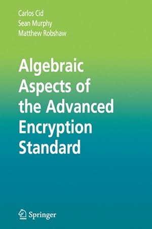 Bild des Verkufers fr Algebraic Aspects of the Advanced Encryption Standard zum Verkauf von BuchWeltWeit Ludwig Meier e.K.