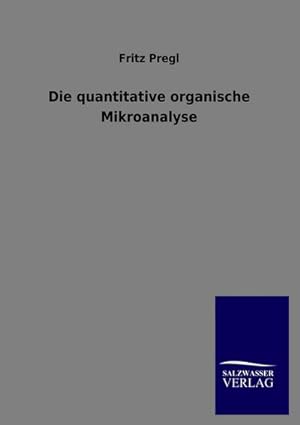 Seller image for Die quantitative organische Mikroanalyse for sale by BuchWeltWeit Ludwig Meier e.K.