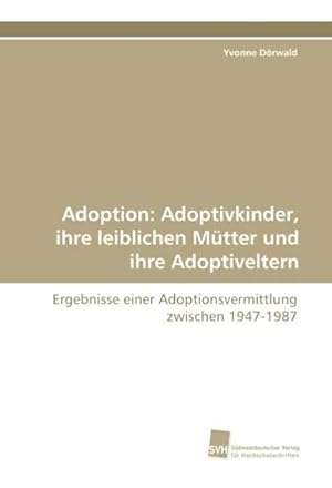 Imagen del vendedor de Adoption: Adoptivkinder, ihre leiblichen Mtter und ihre Adoptiveltern a la venta por BuchWeltWeit Ludwig Meier e.K.