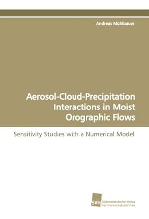 Seller image for Aerosol-Cloud-Precipitation Interactions in Moist Orographic Flows for sale by BuchWeltWeit Ludwig Meier e.K.
