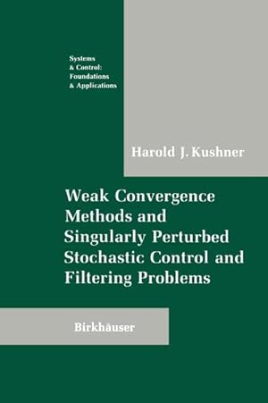 Imagen del vendedor de Weak Convergence Methods and Singularly Perturbed Stochastic Control and Filtering Problems a la venta por BuchWeltWeit Ludwig Meier e.K.