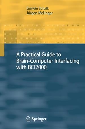 Seller image for A Practical Guide to BrainComputer Interfacing with BCI2000 for sale by BuchWeltWeit Ludwig Meier e.K.