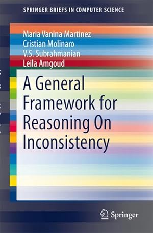 Image du vendeur pour A General Framework for Reasoning On Inconsistency mis en vente par BuchWeltWeit Ludwig Meier e.K.