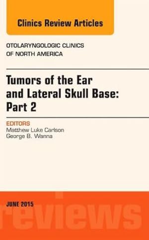 Seller image for Tumors of the Ear and Lateral Skull Base: Part 2, an Issue of Otolaryngologic Clinics of North America for sale by BuchWeltWeit Ludwig Meier e.K.