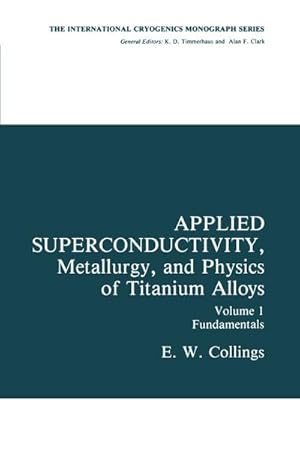 Imagen del vendedor de Applied Superconductivity, Metallurgy, and Physics of Titanium Alloys a la venta por BuchWeltWeit Ludwig Meier e.K.