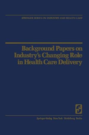 Seller image for Background Papers on Industrys Changing Role in Health Care Delivery for sale by BuchWeltWeit Ludwig Meier e.K.