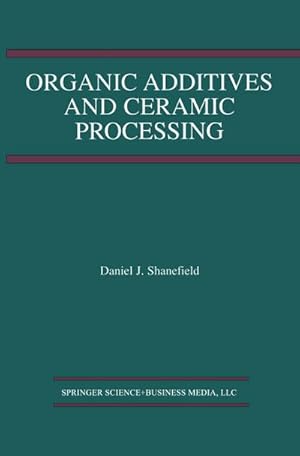 Image du vendeur pour Organic Additives and Ceramic Processing mis en vente par BuchWeltWeit Ludwig Meier e.K.