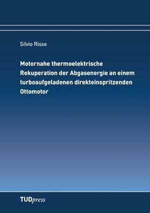 Seller image for Motornahe thermoelektrische Rekuperation der Abgasenergie an einem turboaufgeladenen direkteinspritzenden Ottomotor for sale by BuchWeltWeit Ludwig Meier e.K.