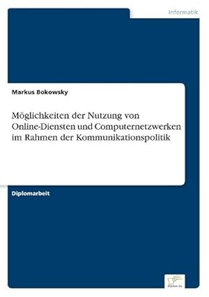 Bild des Verkufers fr Mglichkeiten der Nutzung von Online-Diensten und Computernetzwerken im Rahmen der Kommunikationspolitik zum Verkauf von BuchWeltWeit Ludwig Meier e.K.