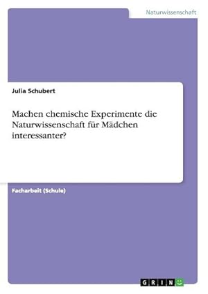 Imagen del vendedor de Machen chemische Experimente die Naturwissenschaft fr Mdchen interessanter? a la venta por BuchWeltWeit Ludwig Meier e.K.