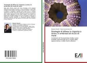 Image du vendeur pour Strategie di difesa in risposta a stress in embrioni di riccio di mare mis en vente par BuchWeltWeit Ludwig Meier e.K.